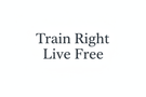 Train Right Live Free Logo